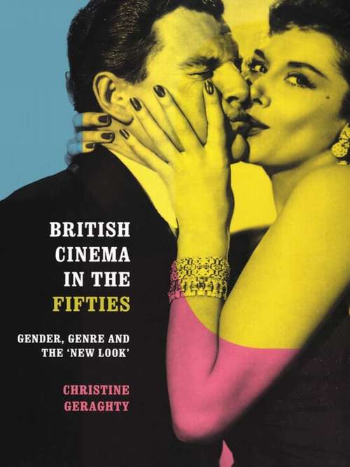 Book cover of British Cinema in the Fifties: Gender, Genre and the 'New Look' (Communication And Society Ser.)