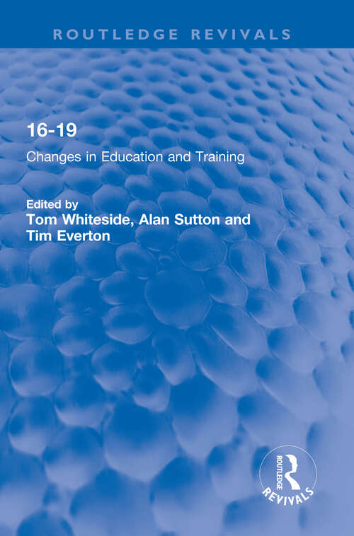 Book cover of 16-19: Changes in Education and Training (Routledge Revivals)