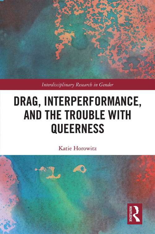 Book cover of Drag, Interperformance, and the Trouble with Queerness (Interdisciplinary Research in Gender)