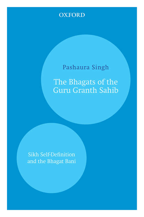 Book cover of The Bhagats of the Guru Granth Sahib: Sikh Self-Definition and the Bhagat Bani