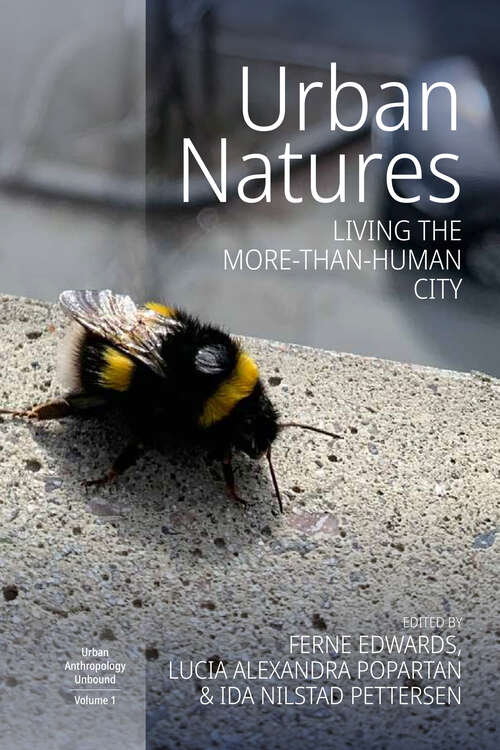 Book cover of Urban Natures: Living the More-than-Human City (Urban Anthropology Unbound #1)