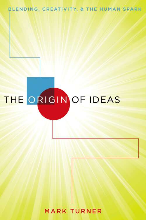 Book cover of The Origin of Ideas: Blending, Creativity, and the Human Spark