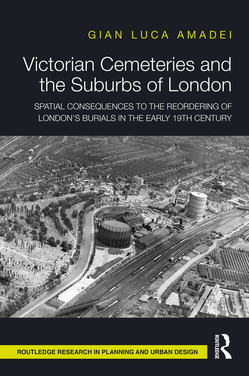 Book cover of Victorian Cemeteries and the Suburbs of London: Spatial Consequences to the Reordering of London’s Burials in the Early 19th Century