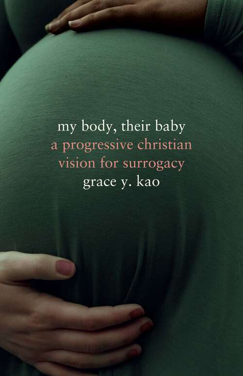 Book cover of My Body, Their Baby: A Progressive Christian Vision for Surrogacy (Encountering Traditions)
