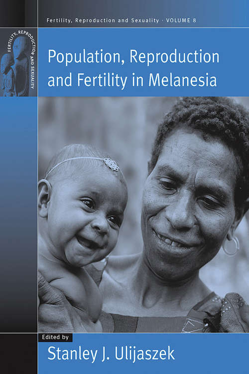 Book cover of Population, Reproduction and Fertility in Melanesia (Fertility, Reproduction and Sexuality: Social and Cultural Perspectives #8)