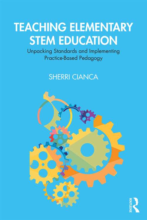 Book cover of Teaching Elementary STEM Education: Unpacking Standards and Implementing Practice-Based Pedagogy