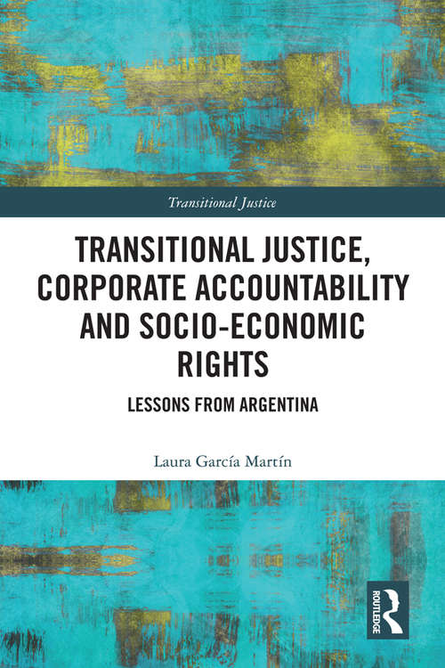 Book cover of Transitional Justice, Corporate Accountability and Socio-Economic Rights: Lessons from Argentina