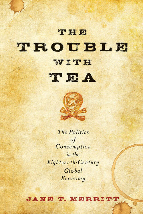 Book cover of The Trouble with Tea: The Politics of Consumption in the Eighteenth-Century Global Economy (Studies in Early American Economy and Society from the Library Company of Philadelphia)