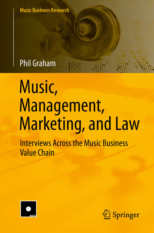 Book cover of Music, Management, Marketing, and Law: Interviews Across the Music Business Value Chain (1st ed. 2019) (Music Business Research)