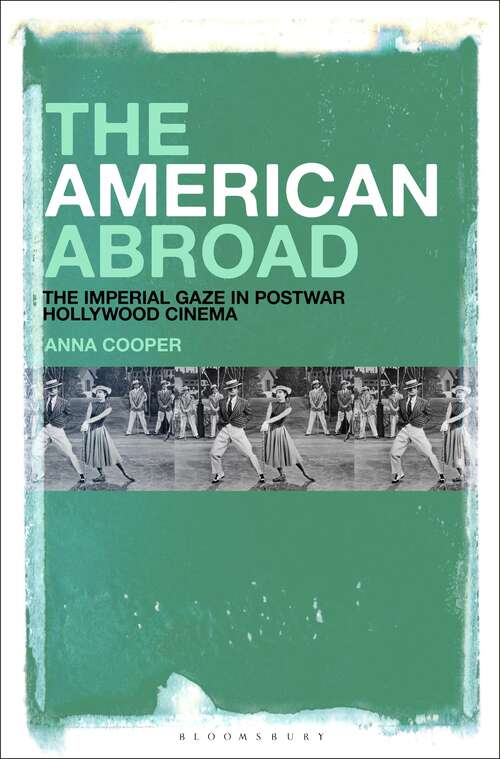 Book cover of The American Abroad: The Imperial Gaze in Postwar Hollywood Cinema