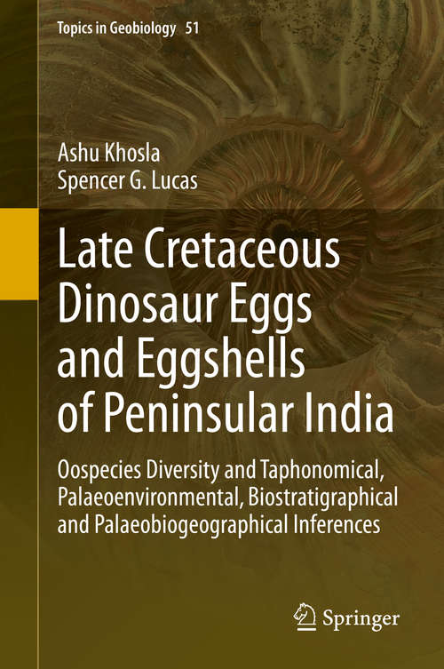 Book cover of Late Cretaceous Dinosaur Eggs and Eggshells of Peninsular India: Oospecies Diversity and Taphonomical, Palaeoenvironmental, Biostratigraphical and Palaeobiogeographical Inferences (1st ed. 2020) (Topics in Geobiology #51)