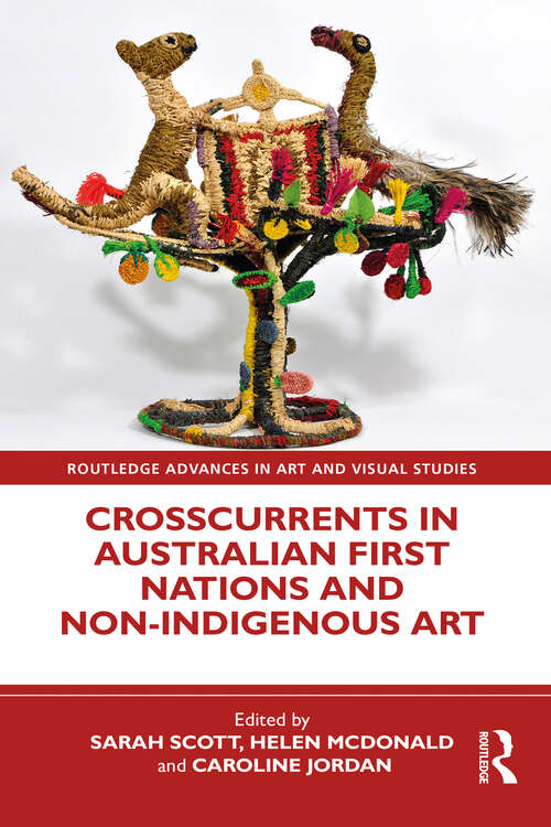Book cover of Crosscurrents in Australian First Nations and Non-Indigenous Art (Routledge Advances in Art and Visual Studies)