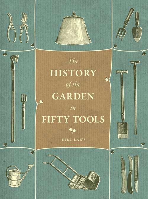 Book cover of A History of the Garden in Fifty Tools