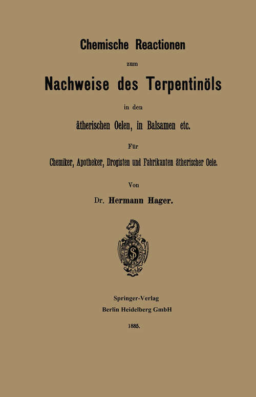 Book cover of Chemische Reactionen zum Nachweise des Terpentinöls in den ätherischen Oelen, in Balsamen etc: Für Chemiker, Apotheker Drogisten und Fabrikanten ätherischer Oele (1885)