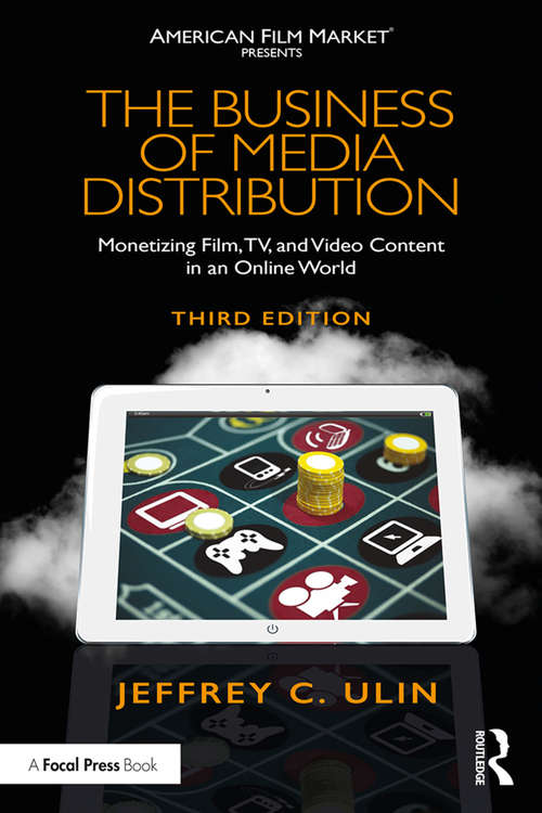 Book cover of The Business of Media Distribution: Monetizing Film, TV, and Video Content in an Online World (3) (American Film Market Presents)