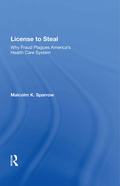 Book cover of License To Steal: How Fraud Bleeds America's Health Care System, Updated Edition