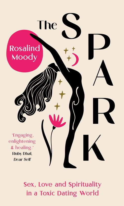 Book cover of The Spark: Sex, Love and Spirituality in a Toxic Dating World