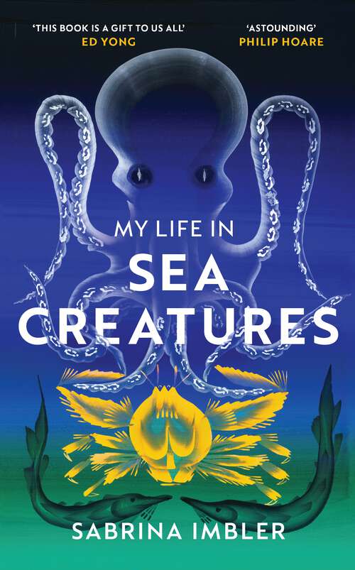 Book cover of My Life in Sea Creatures: A young queer science writer’s reflections on identity and the ocean