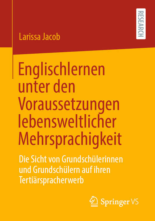 Book cover of Englischlernen unter den Voraussetzungen lebensweltlicher Mehrsprachigkeit: Die Sicht von Grundschülerinnen und Grundschülern auf ihren Tertiärspracherwerb (1. Aufl. 2021)