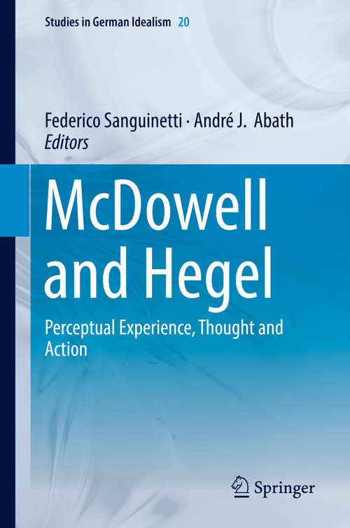 Book cover of McDowell and Hegel: Perceptual Experience, Thought and Action (1st ed. 2018) (Studies in German Idealism #20)