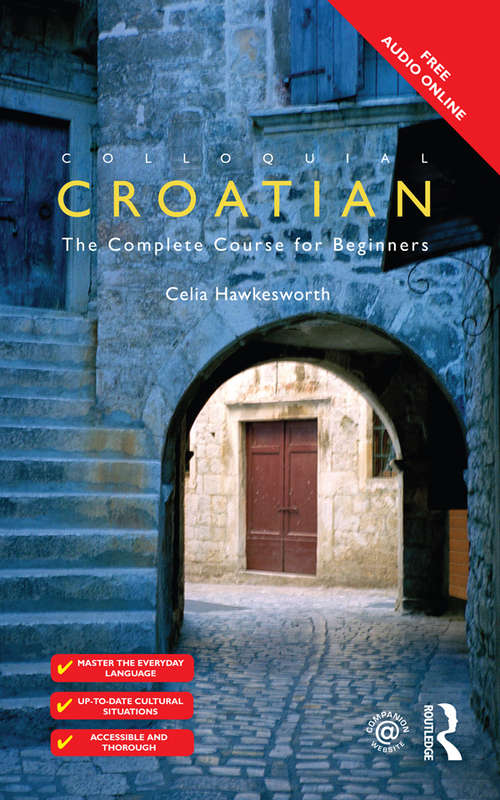 Book cover of Colloquial Croatian: The Complete Course For Beginners (Colloquial Ser.)