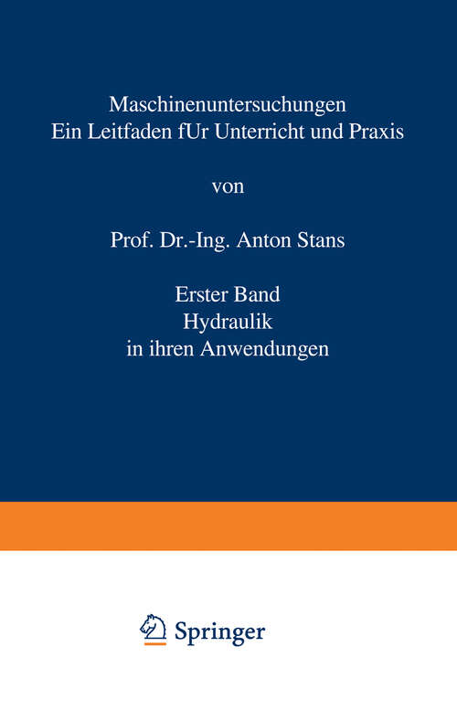 Book cover of Maschinenuntersuchungen: Ein Leitfaden für Unterricht und Praxis Erster Band Hydraulik in ihren Anwendungen (2. Aufl. 1926)