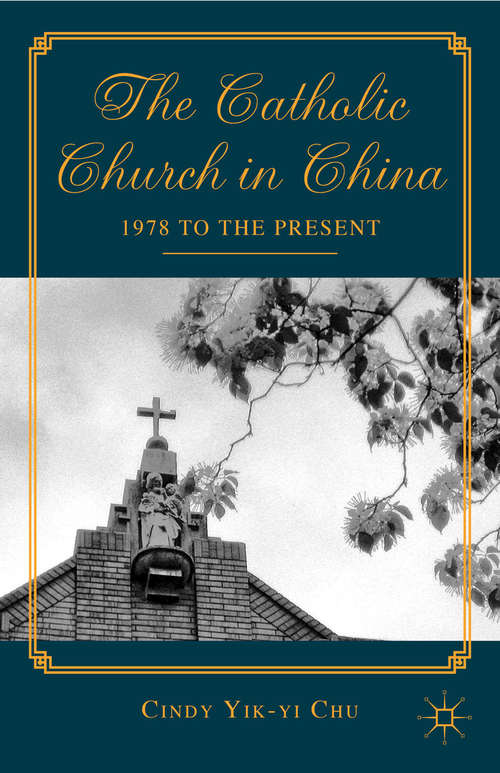 Book cover of The Catholic Church in China: 1978 to the Present (2012)