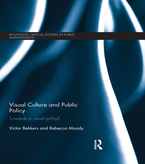 Book cover of Visual Culture and Public Policy: Towards a visual polity? (Routledge Critical Studies in Public Management)