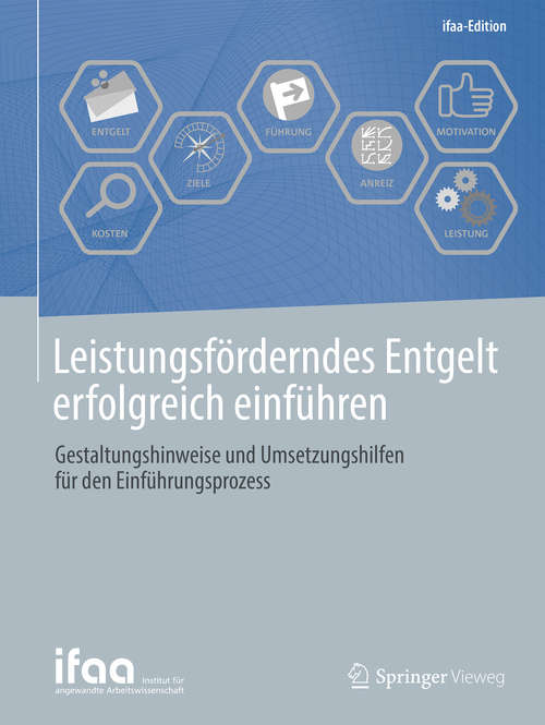 Book cover of Leistungsförderndes Entgelt erfolgreich einführen: Gestaltungshinweise und Umsetzungshilfen für den Einführungsprozess (ifaa-Edition)