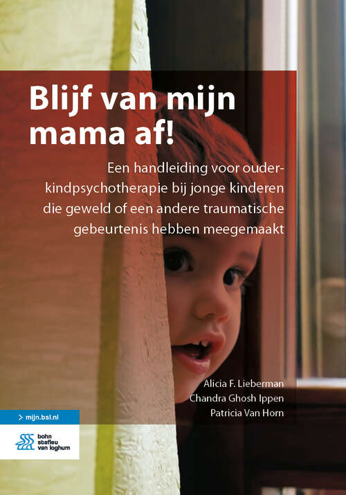 Book cover of Blijf van mijn mama af!: Een handleiding voor ouder-kindpsychotherapie bij jonge kinderen die geweld of een andere traumatische gebeurtenis hebben meegemaakt (1st ed. 2019)