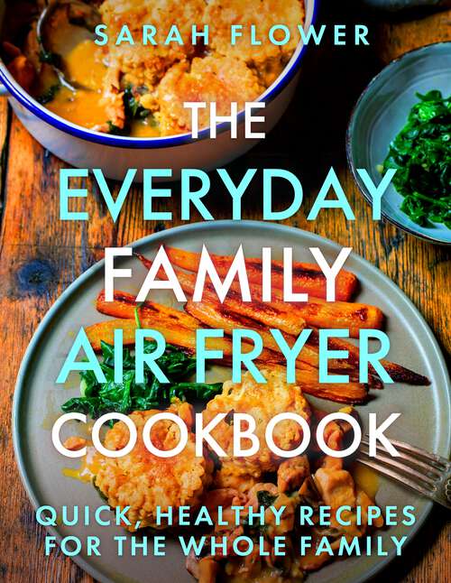 Book cover of The Everyday Family Air Fryer Cookbook: Delicious, quick and easy recipes for busy families using UK measurements