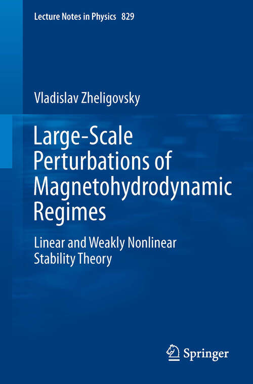 Book cover of Large-Scale Perturbations of Magnetohydrodynamic Regimes: Linear and Weakly Nonlinear Stability Theory (2011) (Lecture Notes in Physics #829)