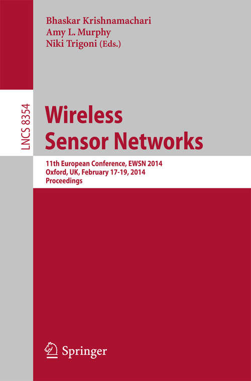 Book cover of Wireless Sensor Networks: 11th European Conference, EWSN 2014, Oxford, UK, February 17-19, 2014, Proceedings (2014) (Lecture Notes in Computer Science #8354)