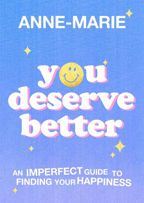 Book cover of You Deserve Better: An Imperfect Guide to Finding Your Happiness