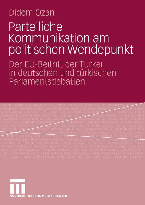 Book cover of Parteiliche Kommunikation am politischen Wendepunkt: Der EU-Beitritt der Türkei in deutschen und türkischen Parlamentsdebatten (2010)