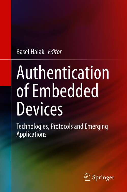Book cover of Authentication of Embedded Devices: Technologies, Protocols and Emerging Applications (1st ed. 2021)