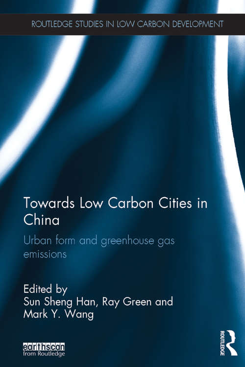 Book cover of Towards Low Carbon Cities in China: Urban Form and Greenhouse Gas Emissions (Routledge Studies in Low Carbon Development)
