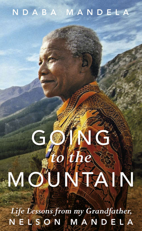 Book cover of Going to the Mountain: Life Lessons from my Grandfather, Nelson Mandela