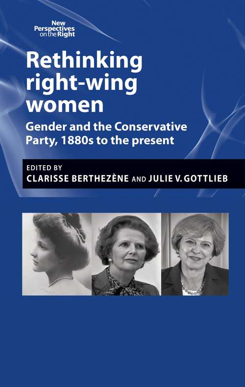 Book cover of Rethinking right-wing women: Gender and the Conservative Party, 1880s to the present (New Perspectives On The Right Ser.)