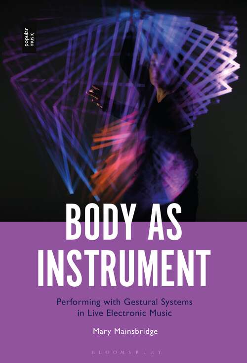 Book cover of Body as Instrument: Performing with Gestural Systems in Live Electronic Music