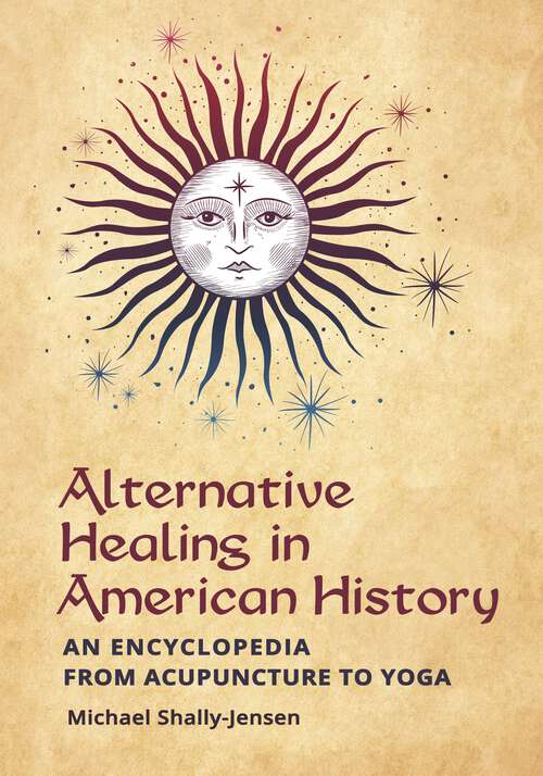 Book cover of Alternative Healing in American History: An Encyclopedia from Acupuncture to Yoga