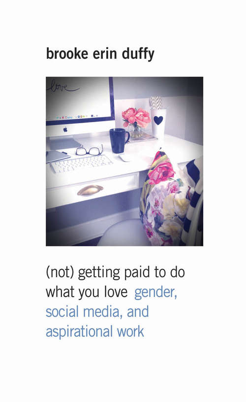 Book cover of (Not) Getting Paid to Do What You Love: Gender, Social Media, and Aspirational Work