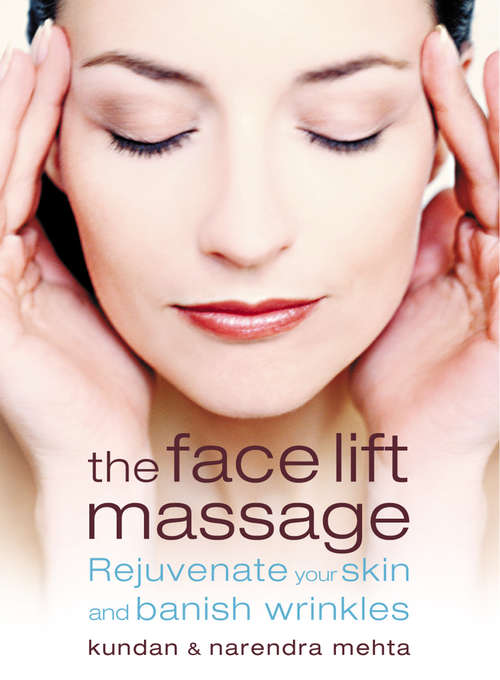 Book cover of The Face Lift Massage: Rejuvenate Your Skin And Reduce Fine Lines And Wrinkles (ePub edition)