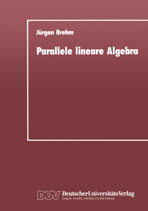 Book cover of Parallele lineare Algebra: Parallele Lösungen ausgewählter linearer Gleichungssysteme bei unterschiedlichen Multiprozessor-Architekturen (1992)
