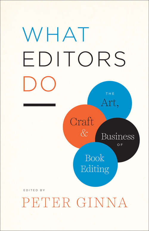 Book cover of What Editors Do: The Art, Craft, and Business of Book Editing (Chicago Guides to Writing, Editing, and Publishing)