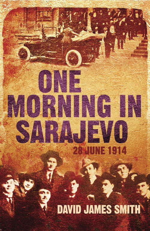 Book cover of One Morning In Sarajevo: 28 June 1914