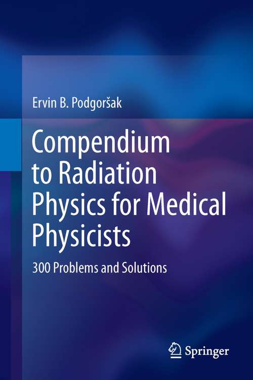 Book cover of Compendium to Radiation Physics for Medical Physicists: 300 Problems and Solutions (2014)
