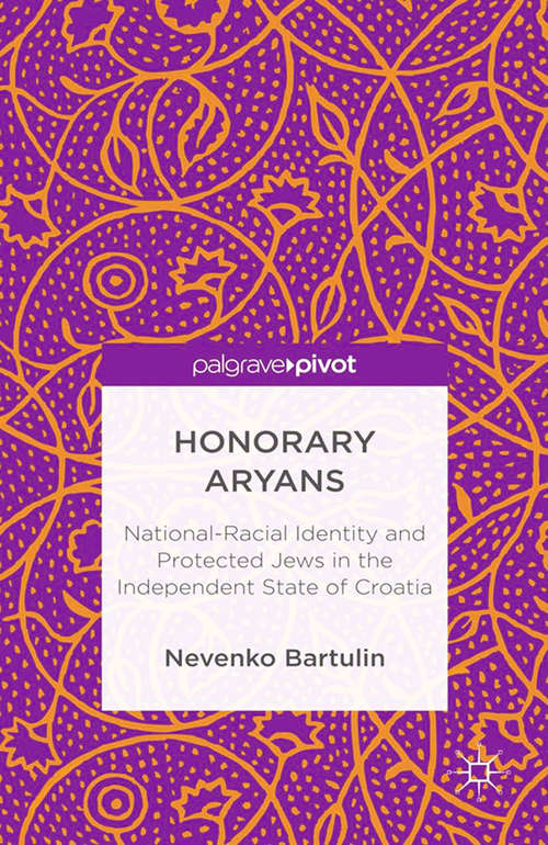 Book cover of Honorary Aryans: National-Racial Identity and Protected Jews in the Independent State of Croatia (2013)