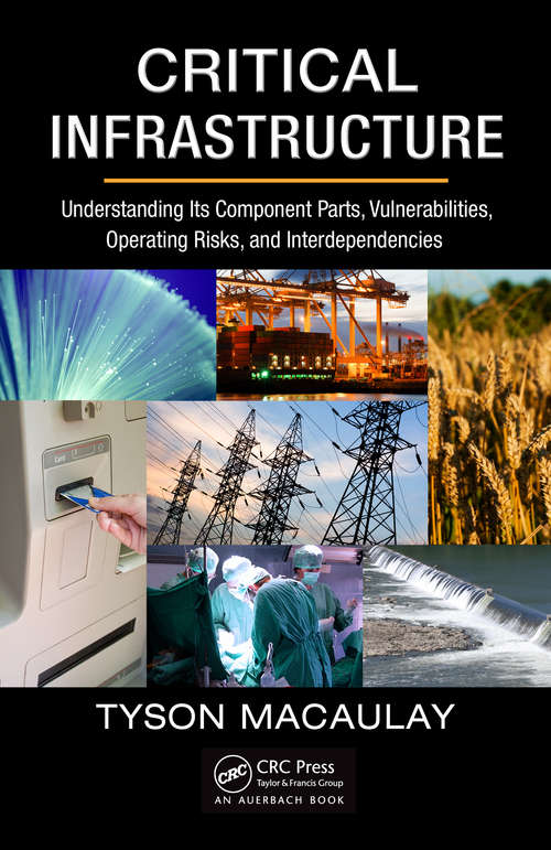 Book cover of Critical Infrastructure: Understanding Its Component Parts, Vulnerabilities, Operating Risks, and Interdependencies