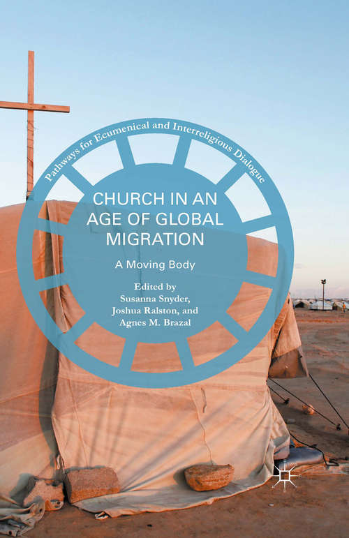 Book cover of Church in an Age of Global Migration: A Moving Body (1st ed. 2016) (Pathways for Ecumenical and Interreligious Dialogue)